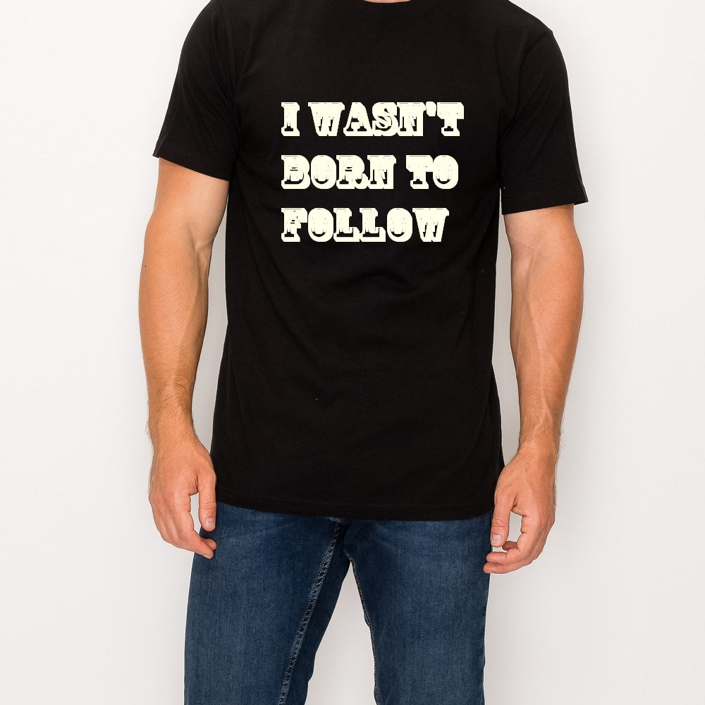 I Wasn't Born to Follow T-Shirt